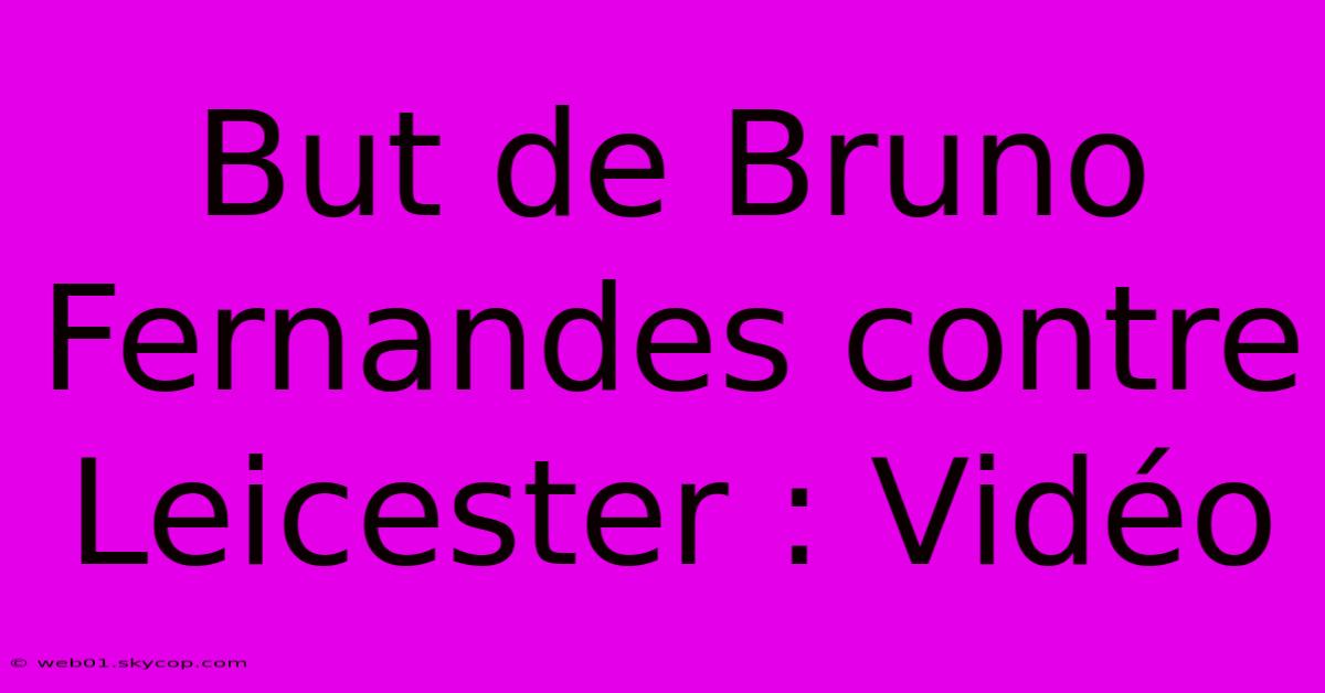 But De Bruno Fernandes Contre Leicester : Vidéo