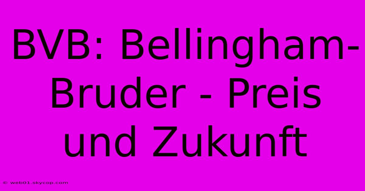 BVB: Bellingham-Bruder - Preis Und Zukunft 