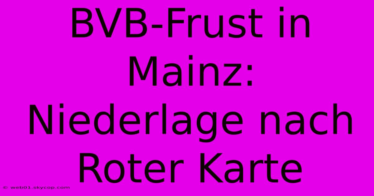 BVB-Frust In Mainz: Niederlage Nach Roter Karte