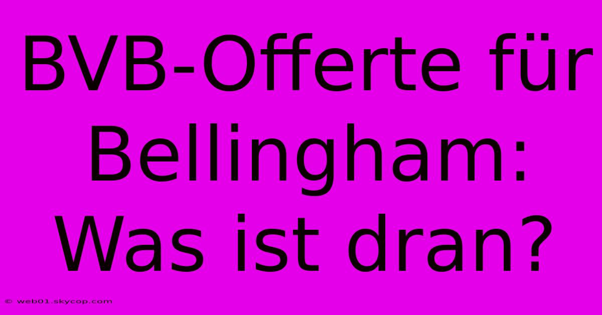 BVB-Offerte Für Bellingham: Was Ist Dran?