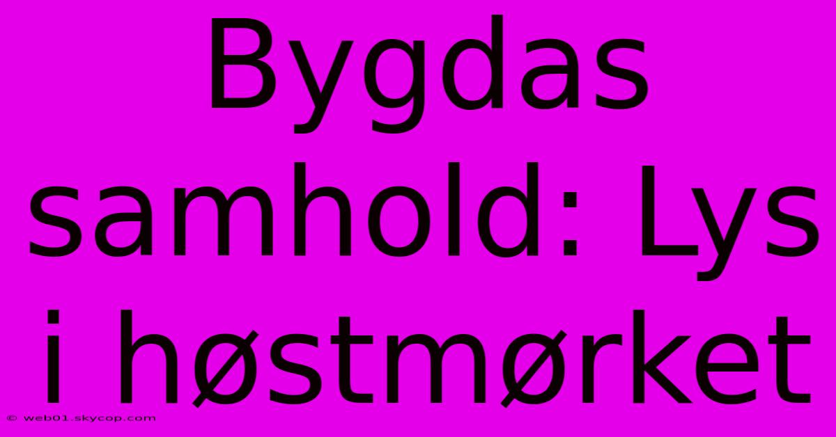 Bygdas Samhold: Lys I Høstmørket 