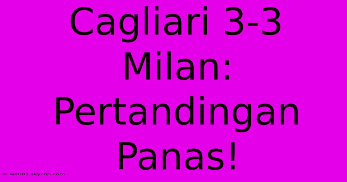 Cagliari 3-3 Milan: Pertandingan Panas!