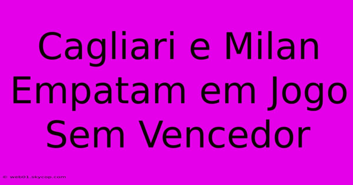 Cagliari E Milan Empatam Em Jogo Sem Vencedor 