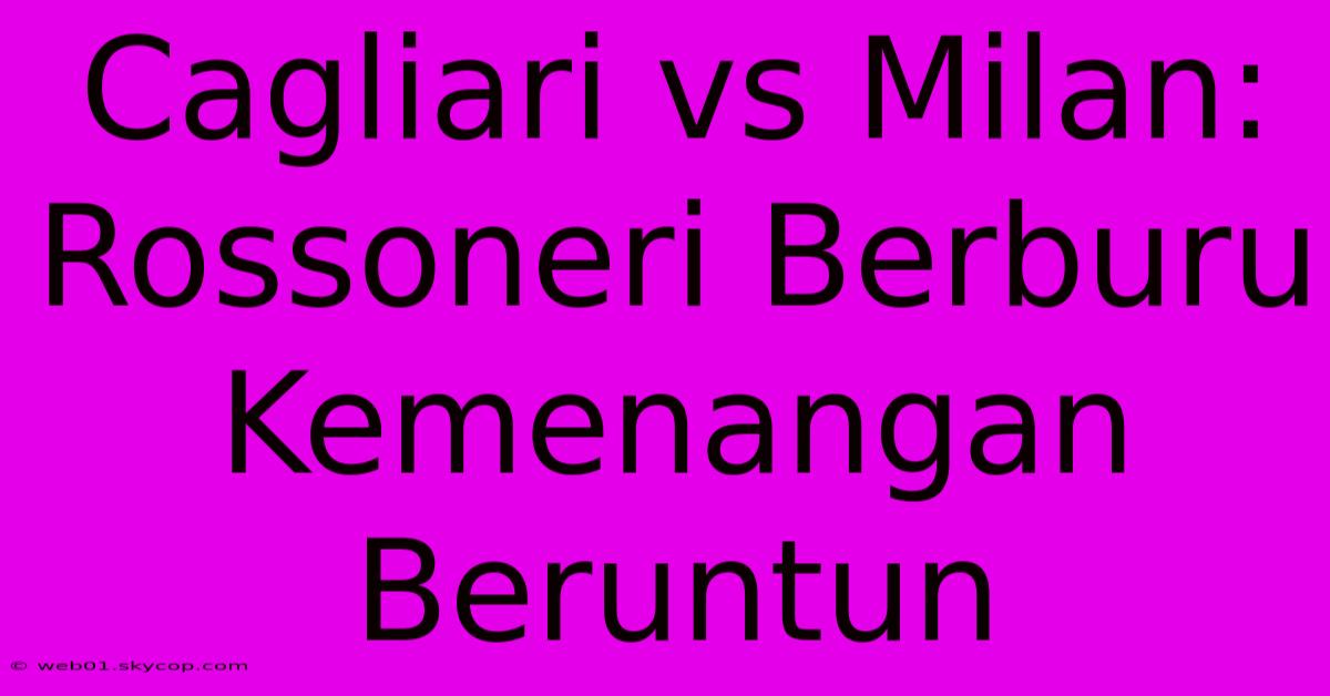 Cagliari Vs Milan: Rossoneri Berburu Kemenangan Beruntun