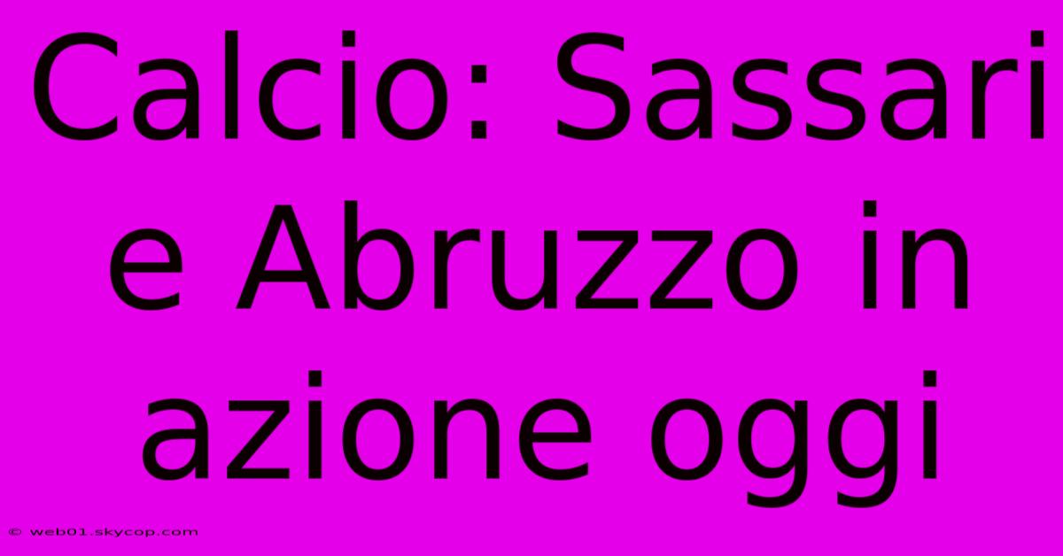 Calcio: Sassari E Abruzzo In Azione Oggi