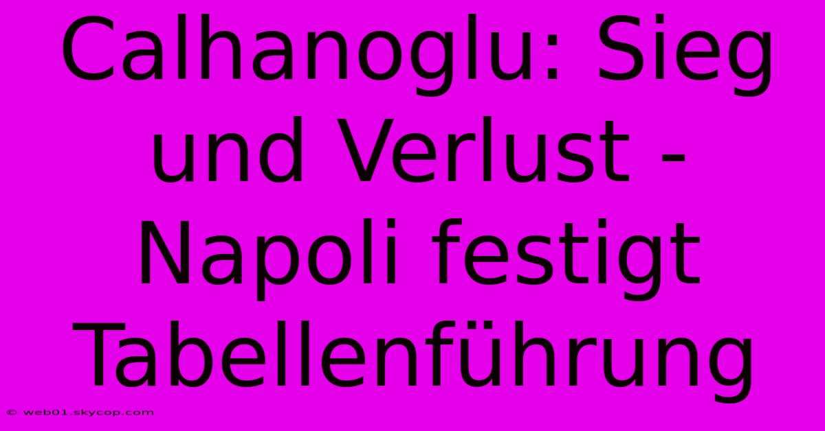 Calhanoglu: Sieg Und Verlust - Napoli Festigt Tabellenführung