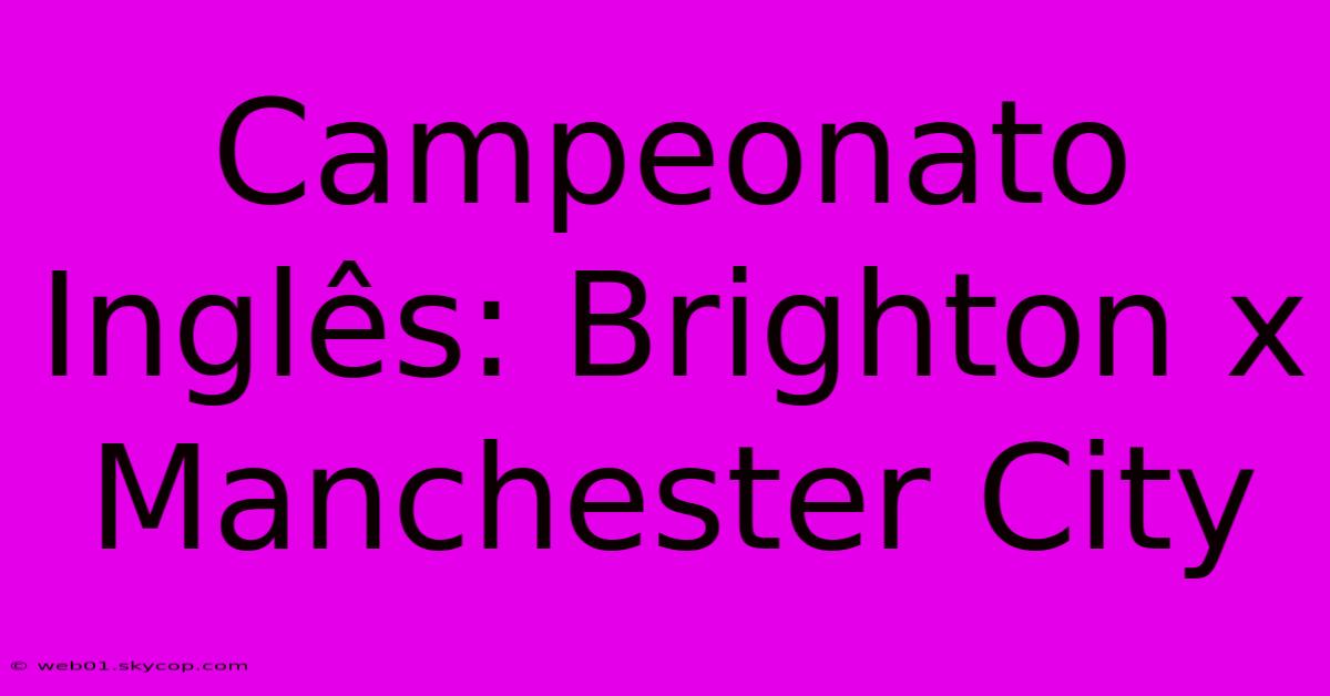 Campeonato Inglês: Brighton X Manchester City