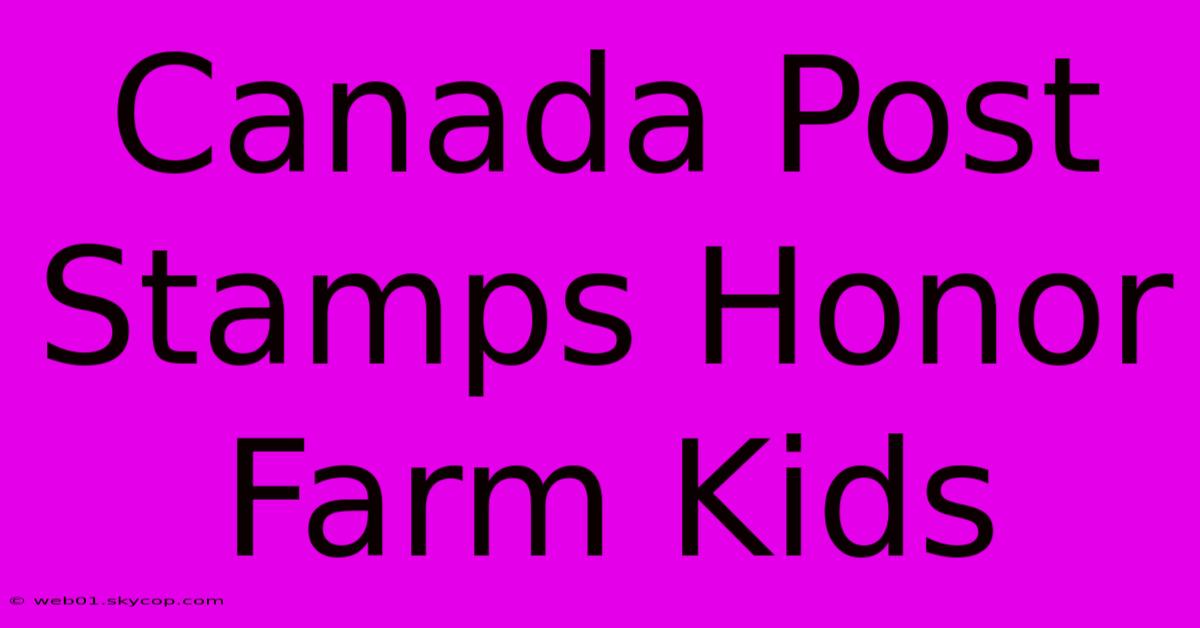 Canada Post Stamps Honor Farm Kids