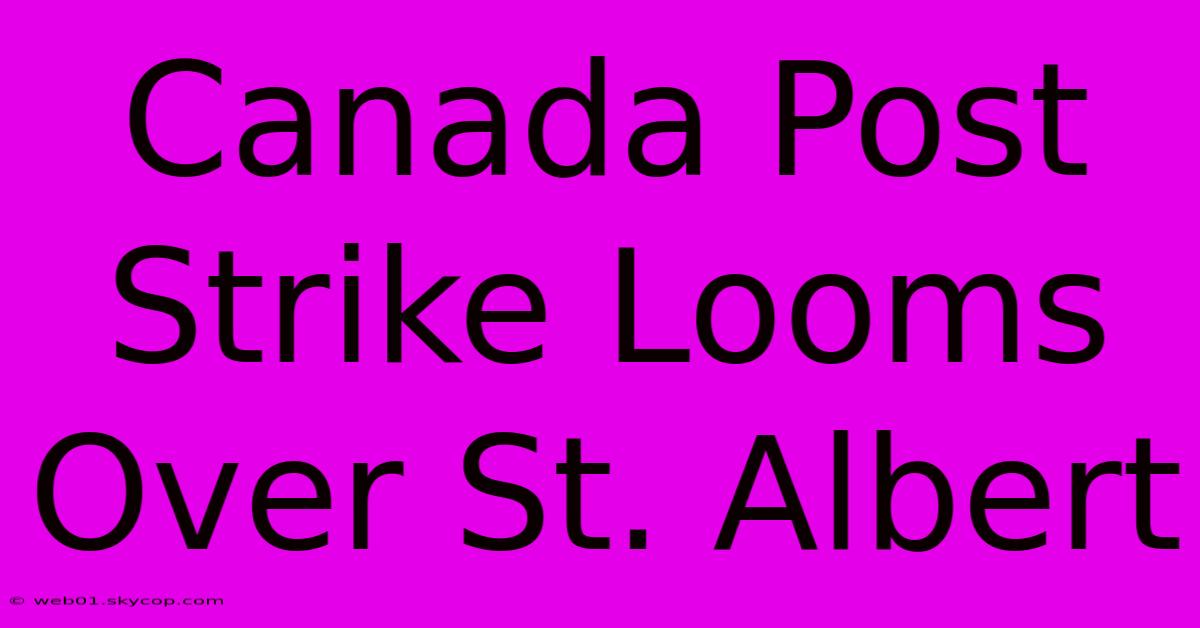 Canada Post Strike Looms Over St. Albert 