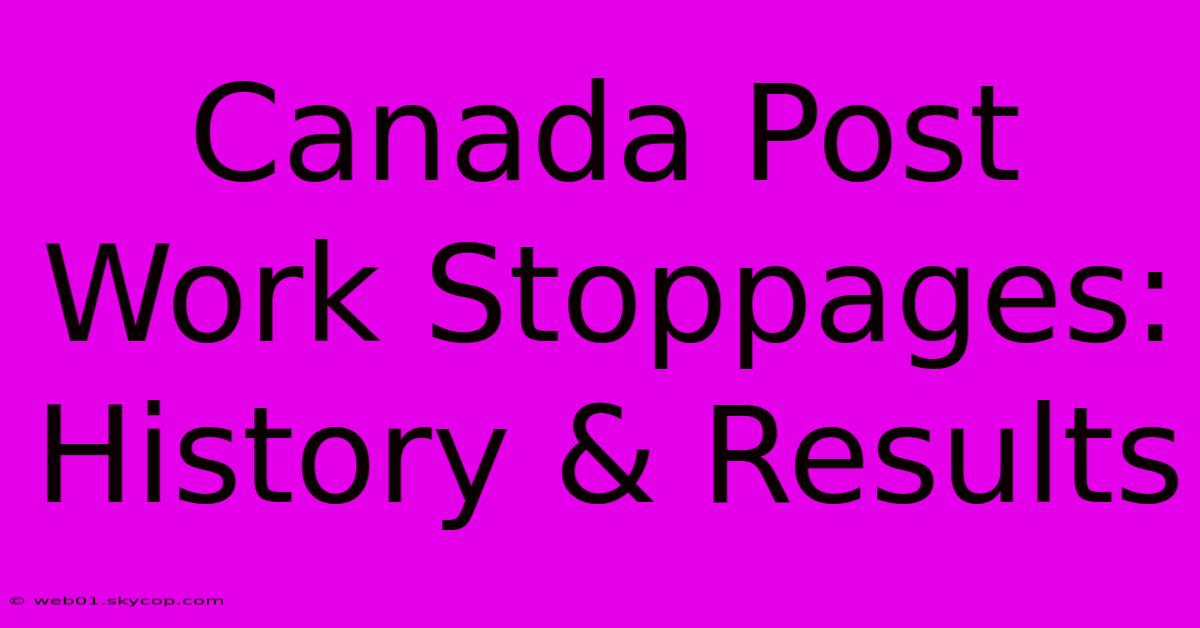 Canada Post Work Stoppages: History & Results