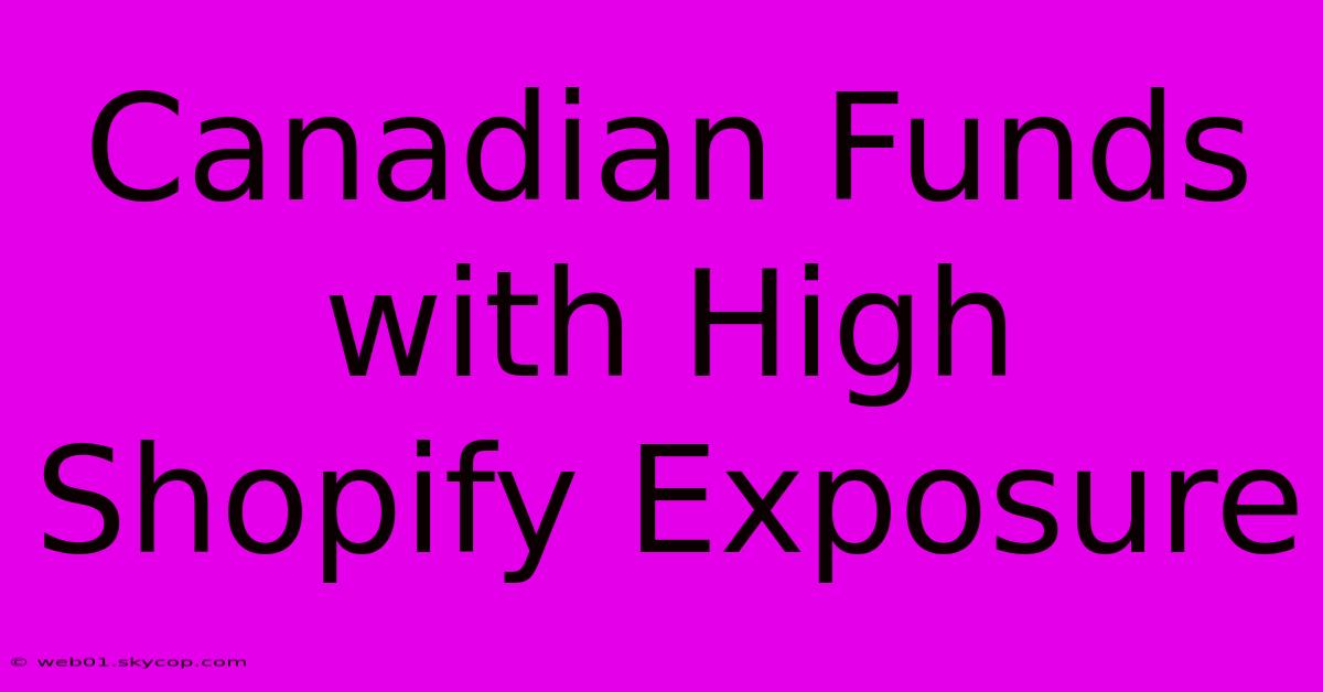 Canadian Funds With High Shopify Exposure