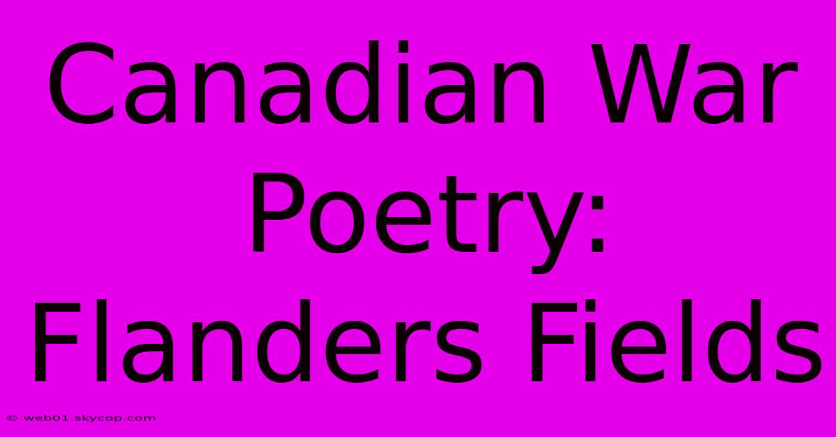 Canadian War Poetry: Flanders Fields