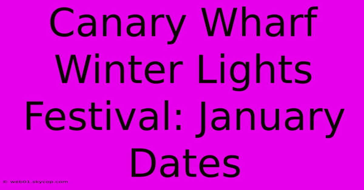 Canary Wharf Winter Lights Festival: January Dates