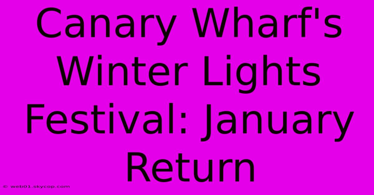 Canary Wharf's Winter Lights Festival: January Return