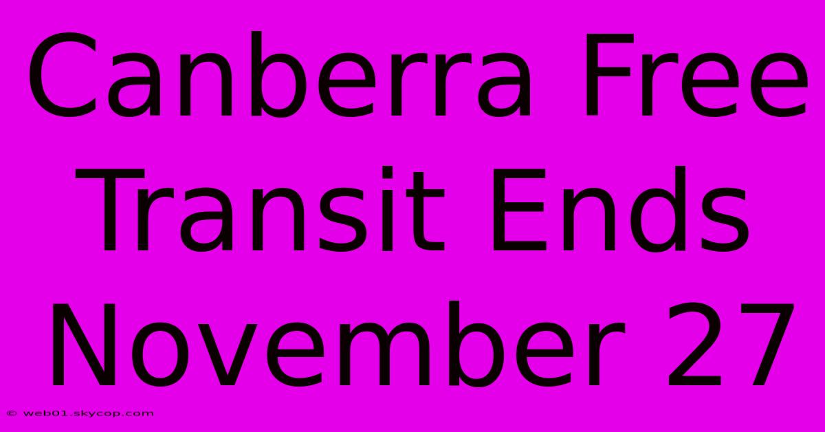 Canberra Free Transit Ends November 27