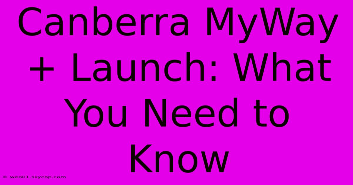 Canberra MyWay+ Launch: What You Need To Know