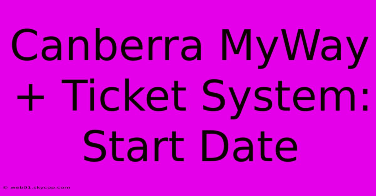 Canberra MyWay+ Ticket System: Start Date