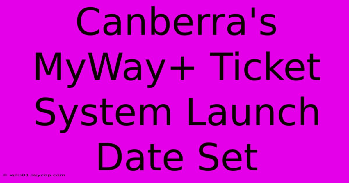 Canberra's MyWay+ Ticket System Launch Date Set