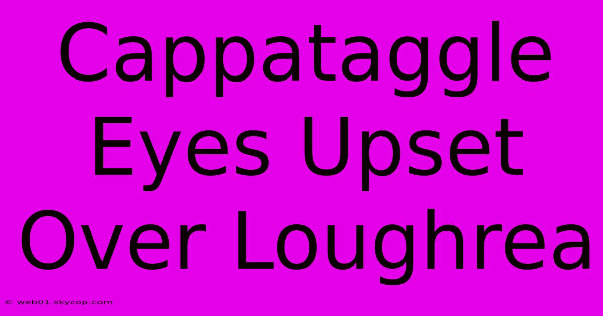 Cappataggle Eyes Upset Over Loughrea