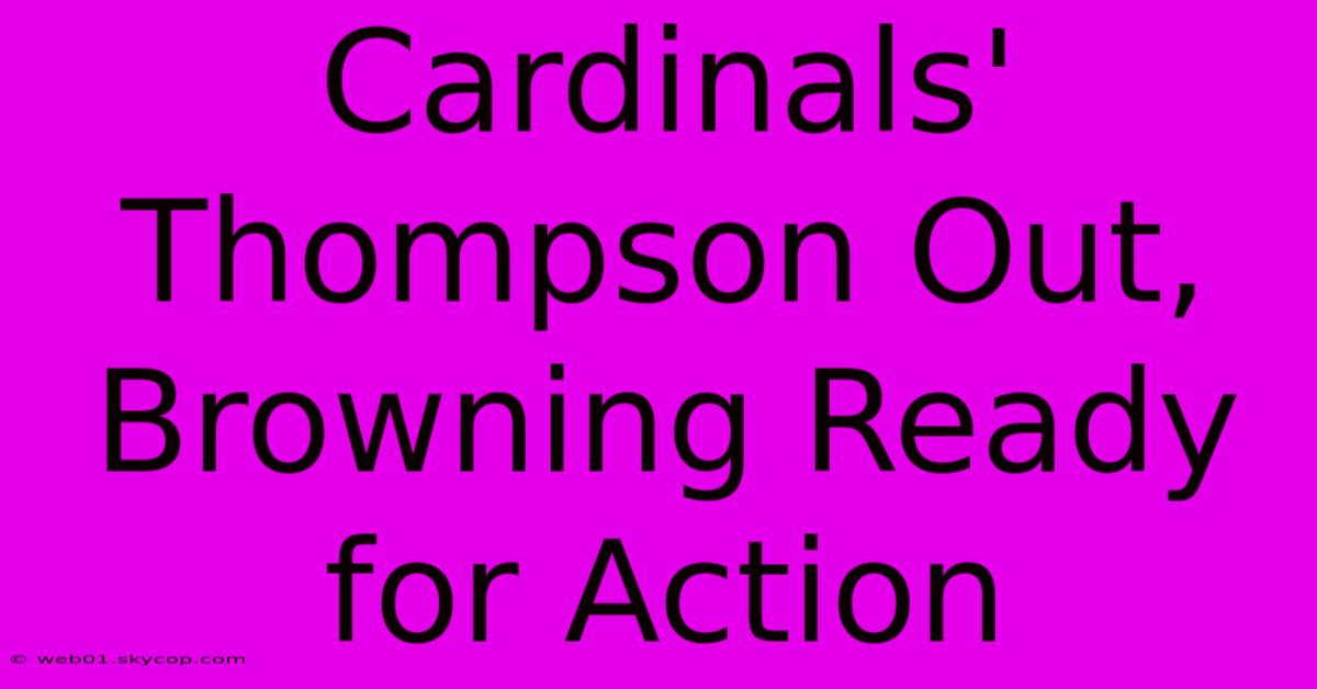 Cardinals' Thompson Out, Browning Ready For Action