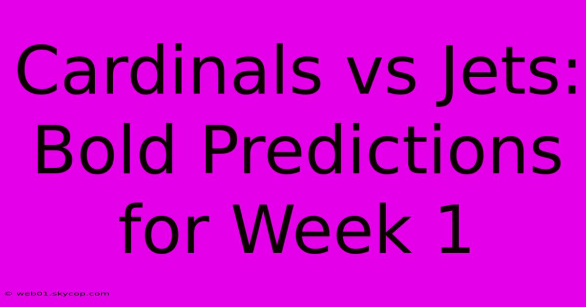 Cardinals Vs Jets: Bold Predictions For Week 1