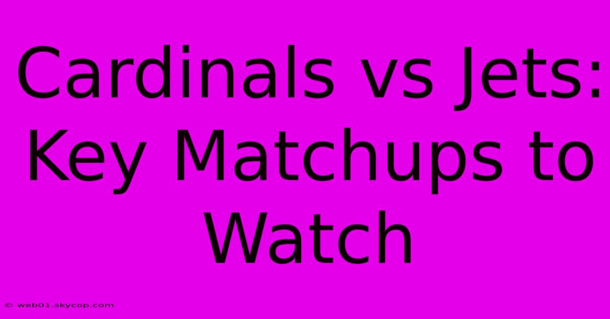 Cardinals Vs Jets: Key Matchups To Watch 