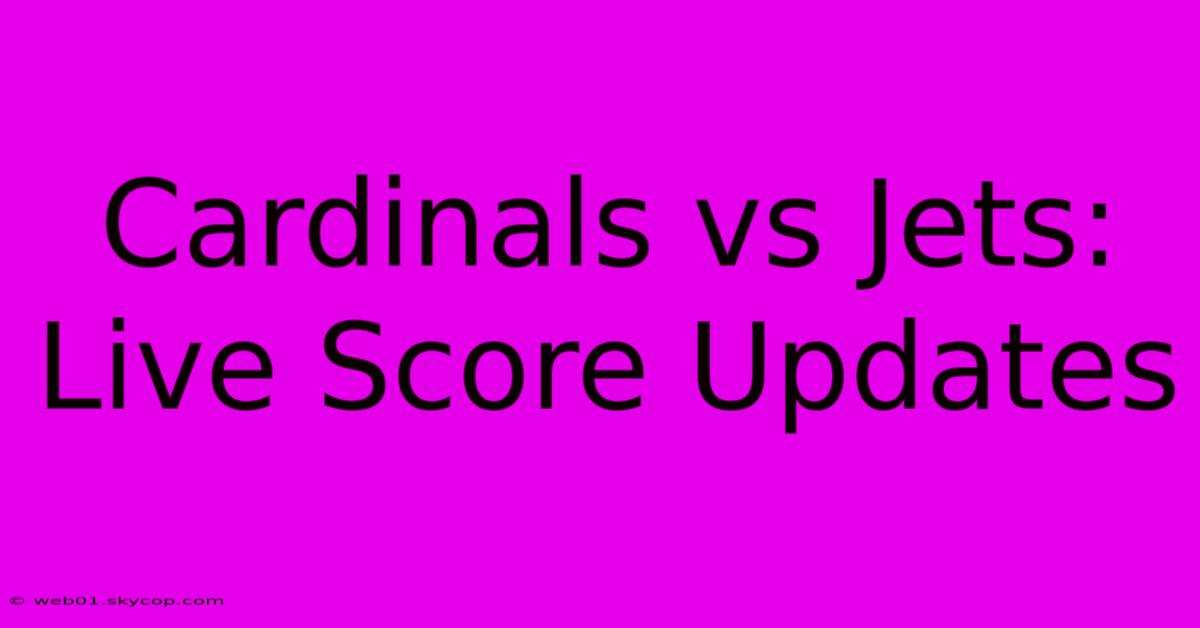 Cardinals Vs Jets: Live Score Updates 