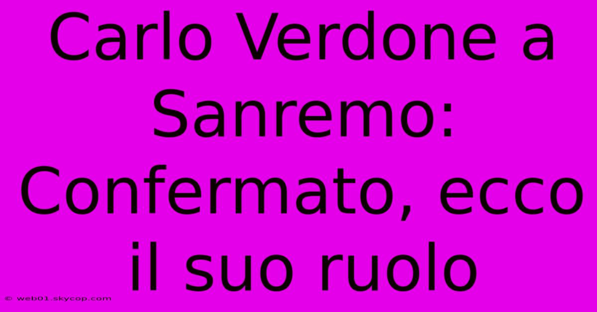 Carlo Verdone A Sanremo: Confermato, Ecco Il Suo Ruolo