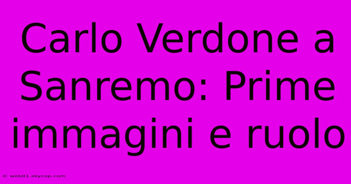 Carlo Verdone A Sanremo: Prime Immagini E Ruolo