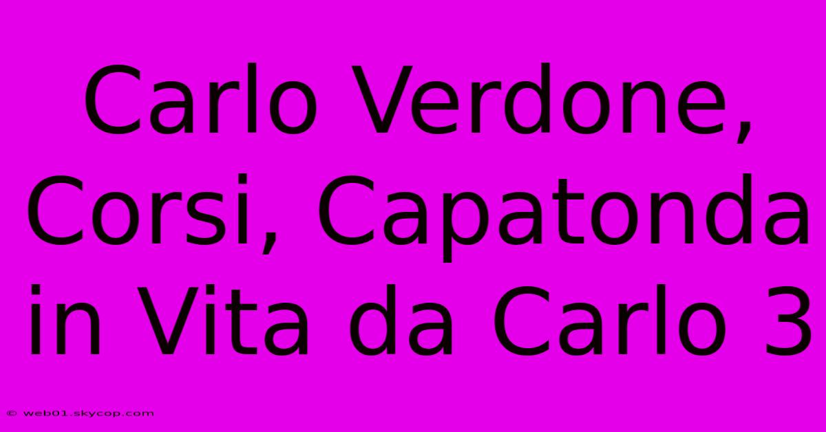 Carlo Verdone, Corsi, Capatonda In Vita Da Carlo 3