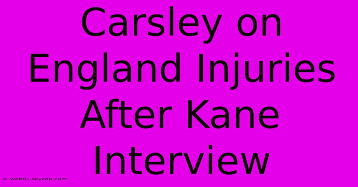 Carsley On England Injuries After Kane Interview