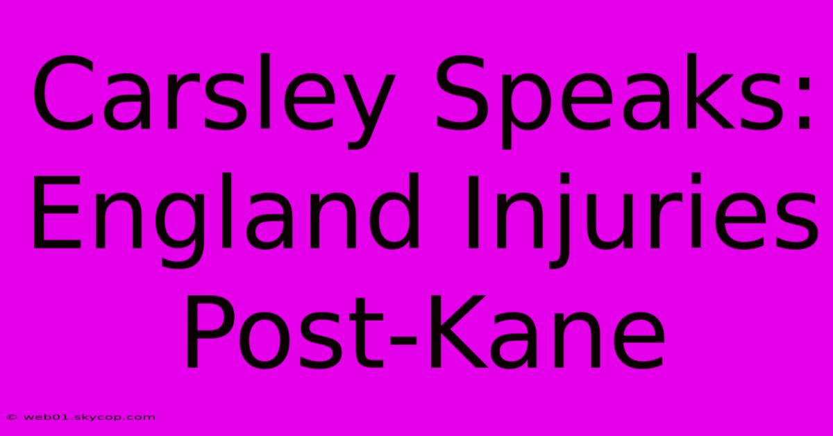 Carsley Speaks: England Injuries Post-Kane