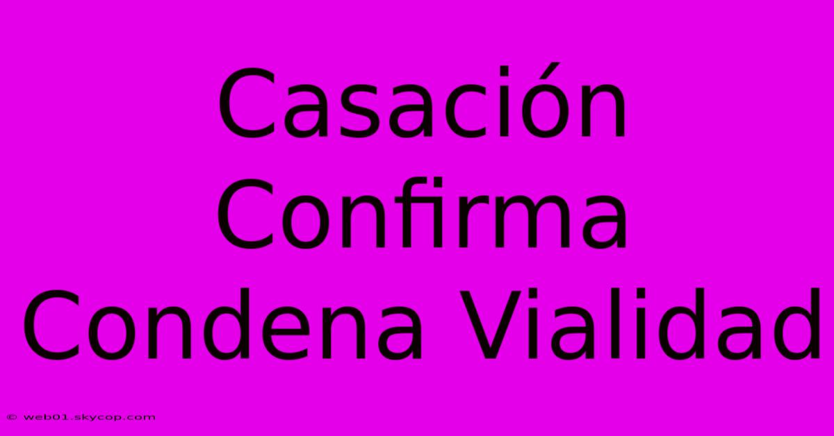 Casación Confirma Condena Vialidad