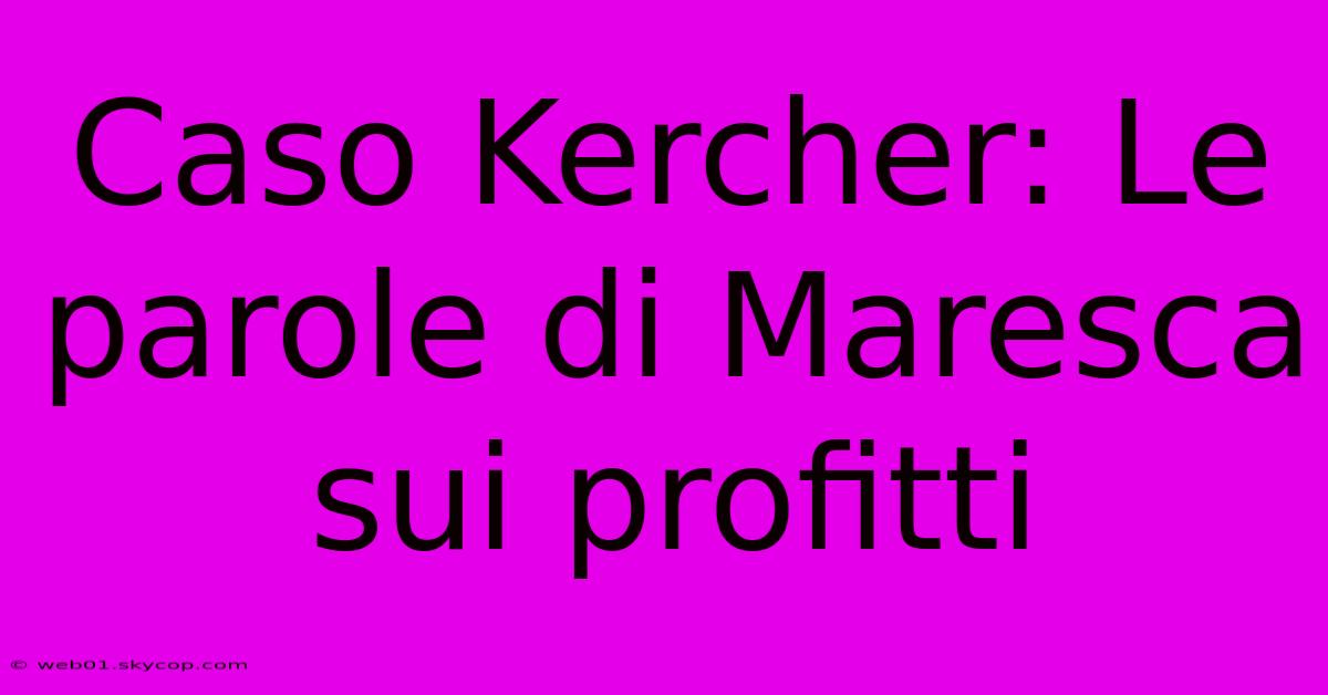 Caso Kercher: Le Parole Di Maresca Sui Profitti