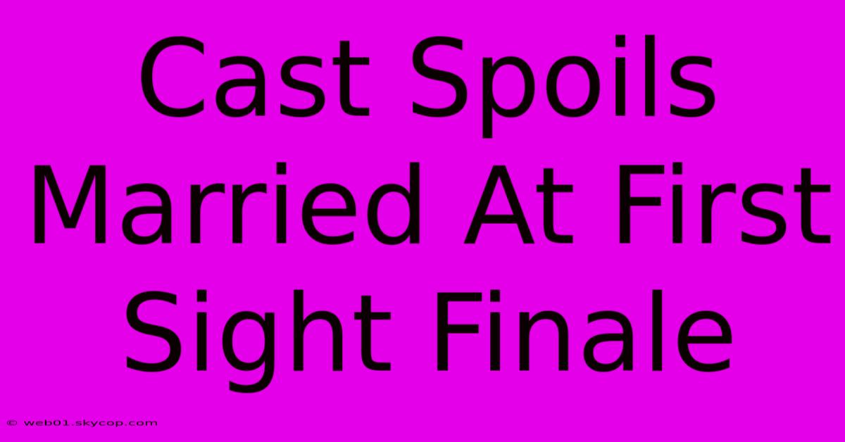 Cast Spoils Married At First Sight Finale