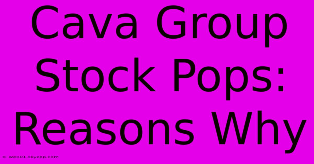 Cava Group Stock Pops: Reasons Why