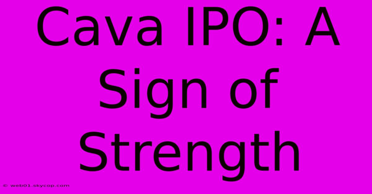 Cava IPO: A Sign Of Strength