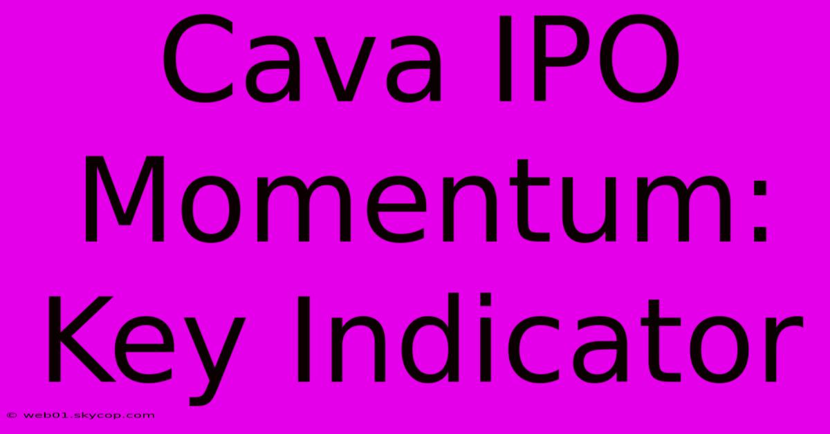 Cava IPO Momentum: Key Indicator