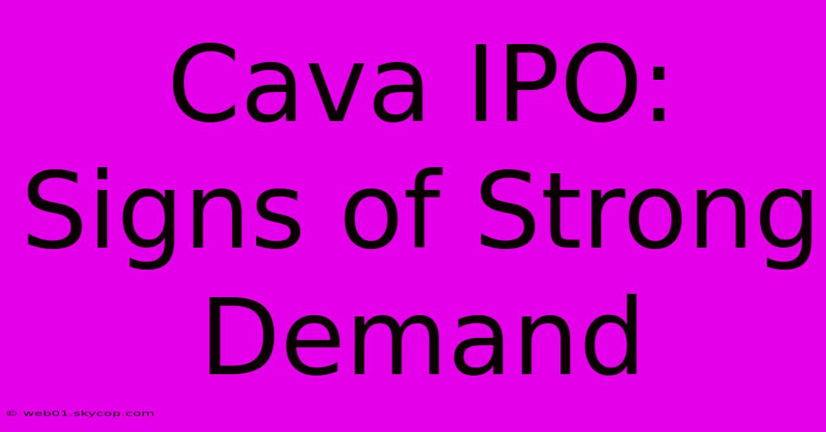 Cava IPO: Signs Of Strong Demand 