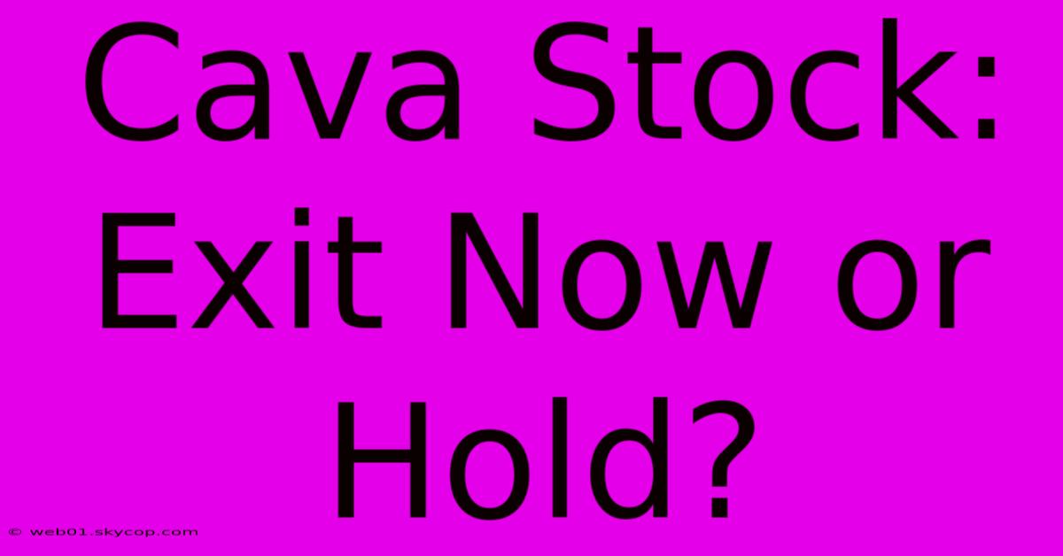 Cava Stock: Exit Now Or Hold?