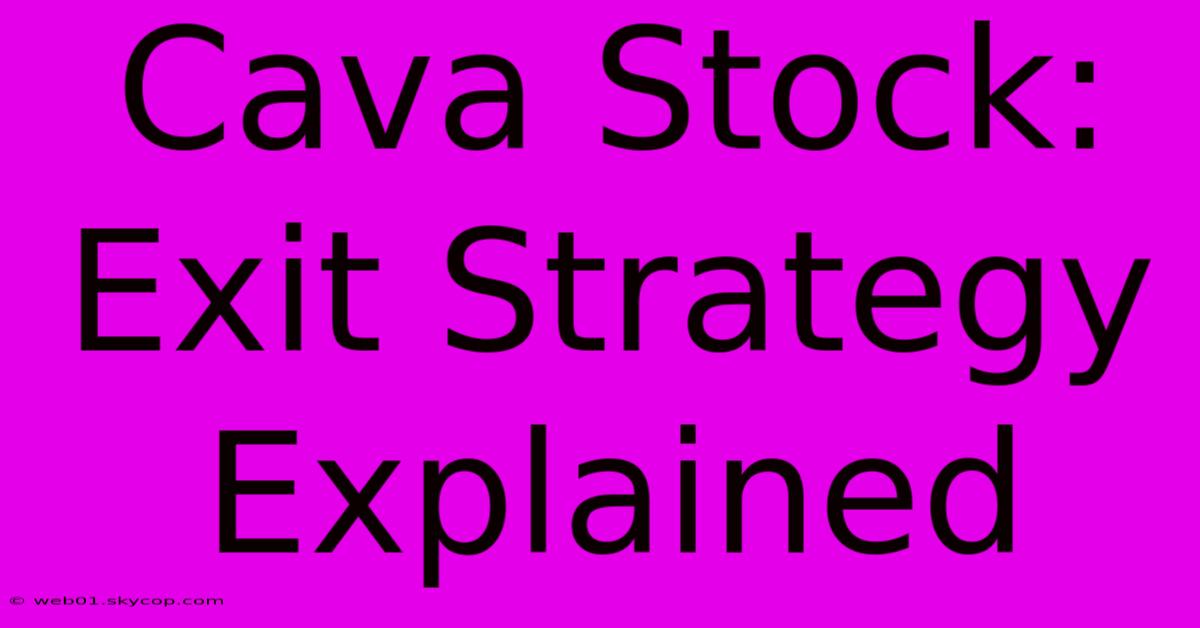 Cava Stock: Exit Strategy Explained 