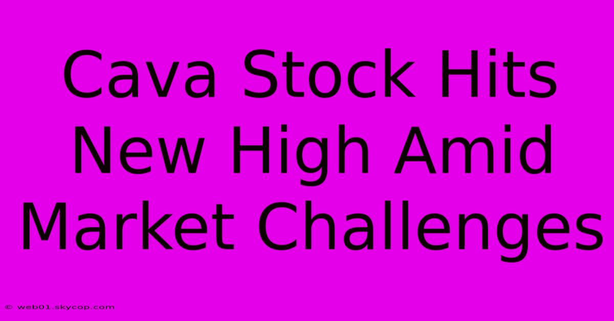 Cava Stock Hits New High Amid Market Challenges