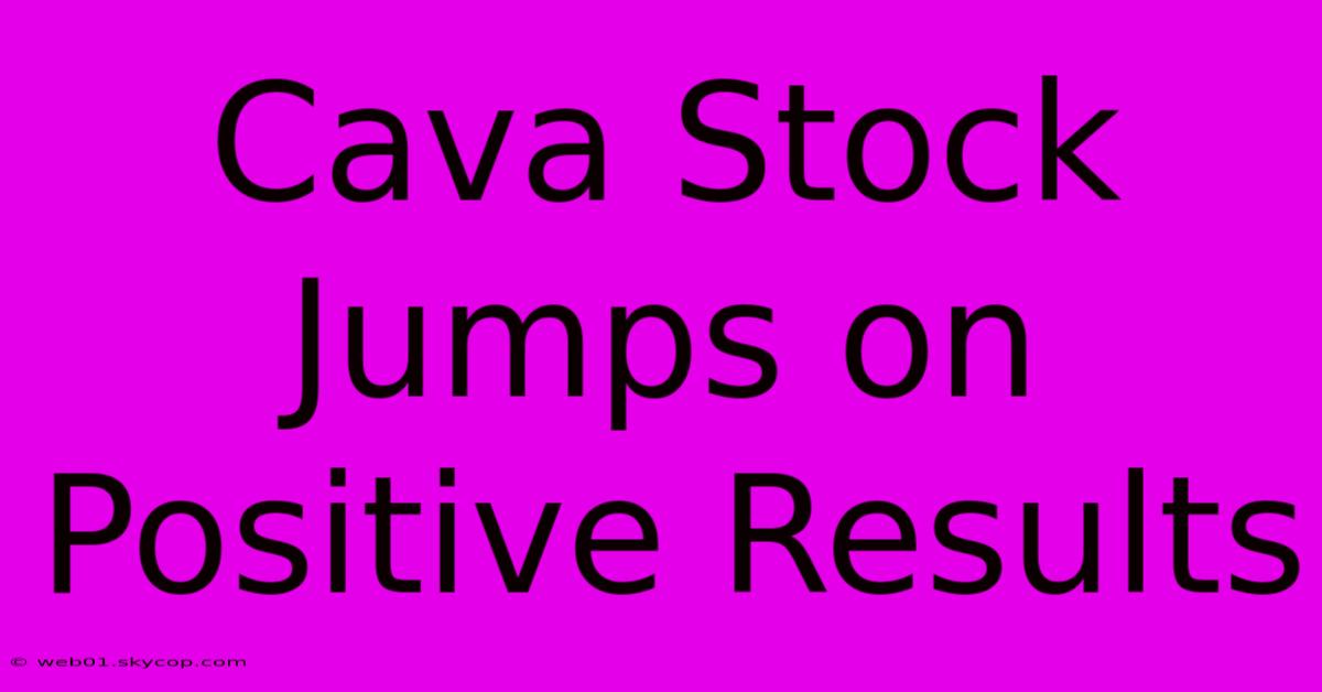 Cava Stock Jumps On Positive Results 