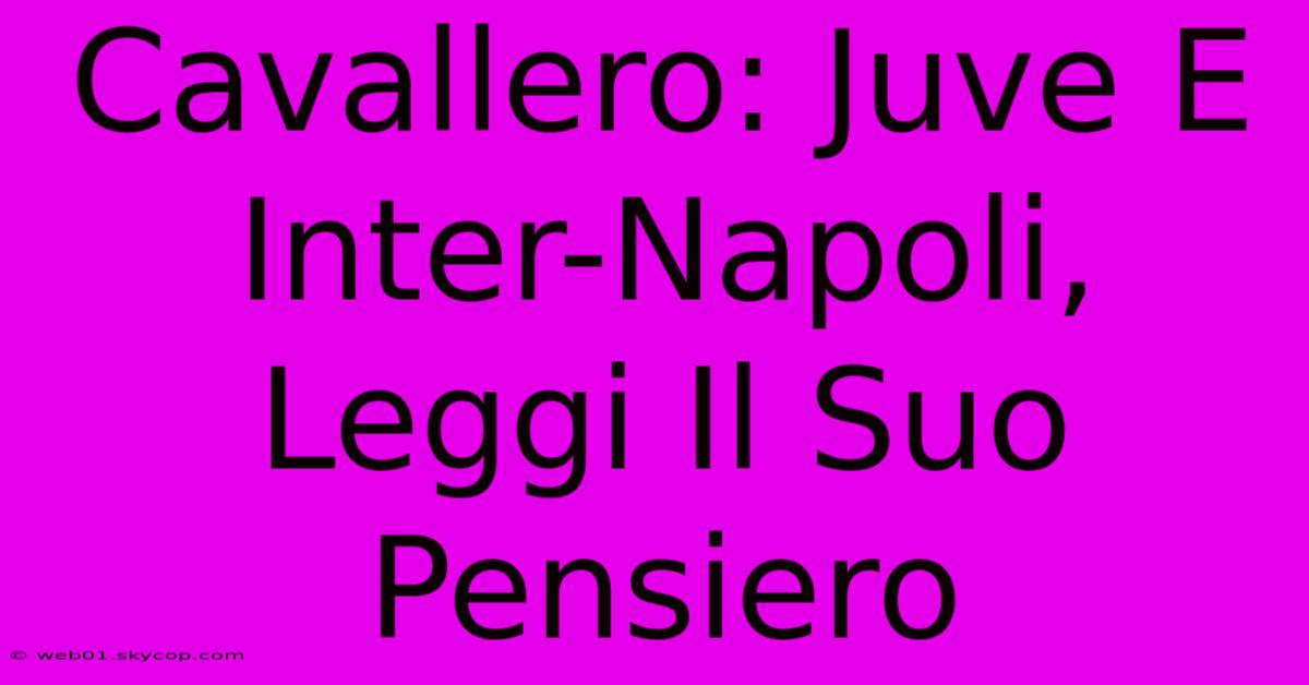 Cavallero: Juve E Inter-Napoli, Leggi Il Suo Pensiero