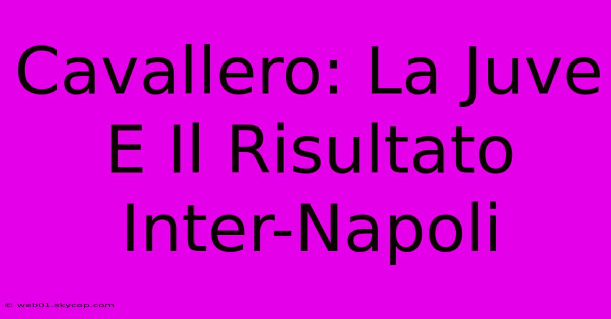 Cavallero: La Juve E Il Risultato Inter-Napoli