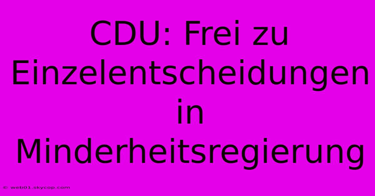 CDU: Frei Zu Einzelentscheidungen In Minderheitsregierung