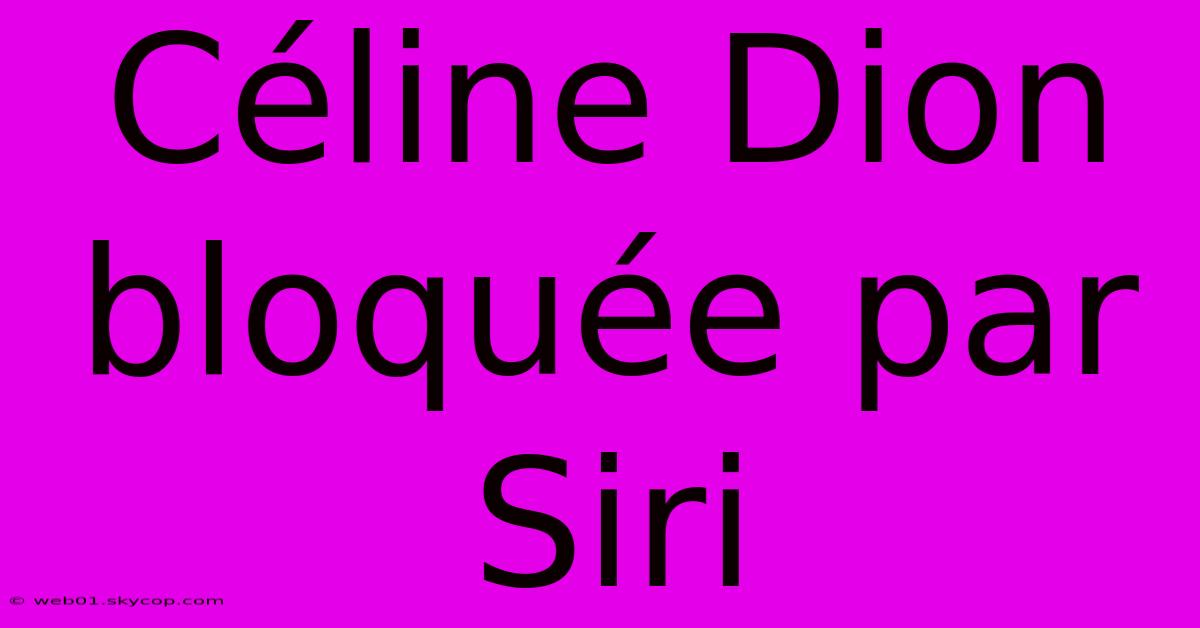 Céline Dion Bloquée Par Siri