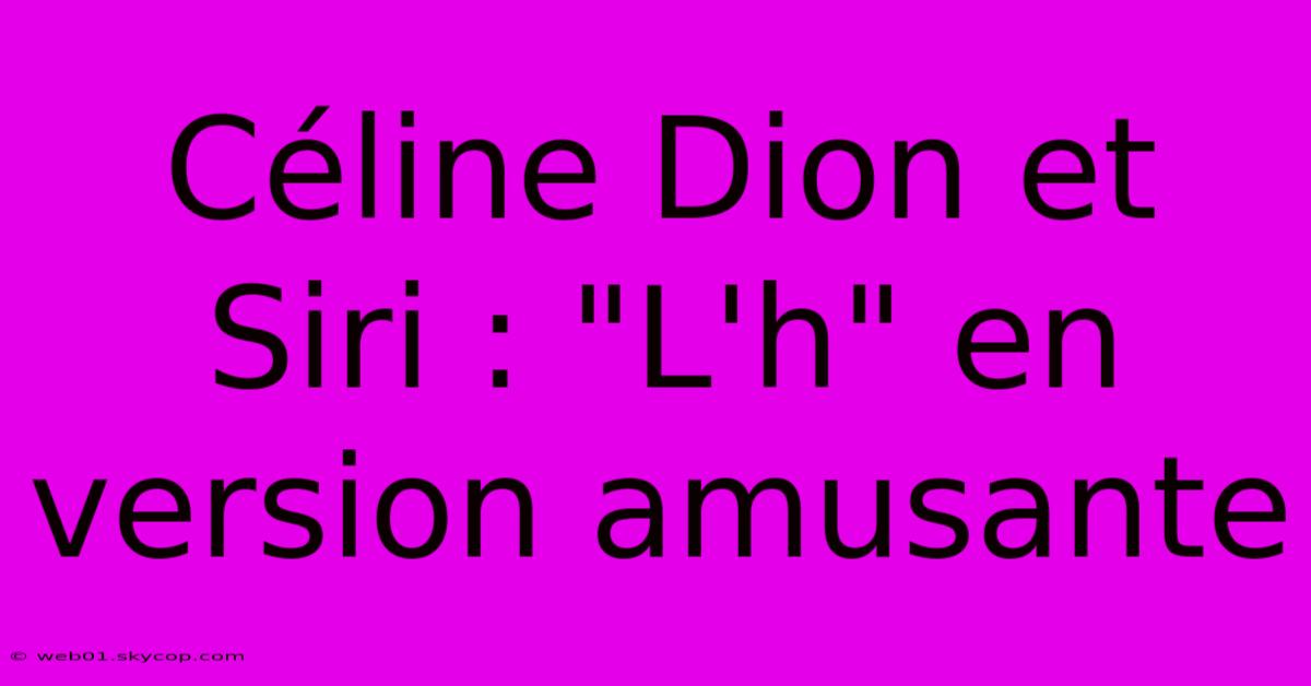 Céline Dion Et Siri : 