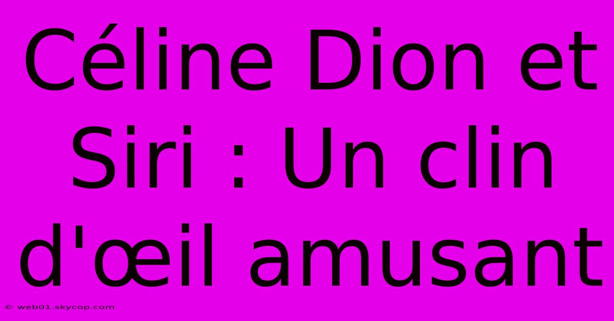 Céline Dion Et Siri : Un Clin D'œil Amusant