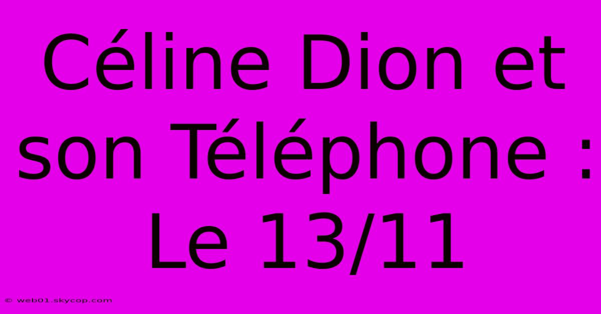 Céline Dion Et Son Téléphone : Le 13/11